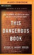 This Dangerous Book: How the Bible Has Shaped Our World and Why It Still Matters Today