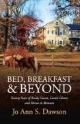 Bed, Breakfast & Beyond: Twenty Years of Kooky Guests, Gentle Ghosts, and Horses in Between Volume 1