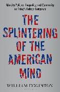 The Splintering of the American Mind: Identity Politics, Inequality, and Community on Today's College Campuses