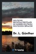Deutsche RechtsaltertüMer in Unsrer Heutigen Deutschen Sprache
