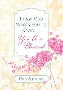 Today God Wants You to Know. . .You Are Blessed