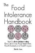 The Food Intolerance Handbook: Your Guide to Understanding Food Intolerance, Food Sensitivities, Food Chemicals, and Food Allergies