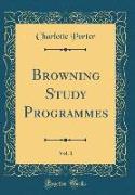 Browning Study Programmes, Vol. 1 (Classic Reprint)