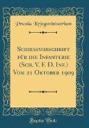Schiessvorschrift für die Infanterie (Sch. V. F. D. Inf.) Vom 21 Oktober 1909 (Classic Reprint)