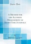 A Method for the Accurate Measurement of Short-Time Intervals (Classic Reprint)