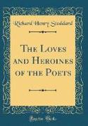 The Loves and Heroines of the Poets (Classic Reprint)