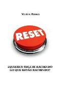 Reset: ¿quieres Seguir Haciendo Lo Que Estás Haciendo?