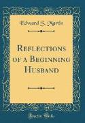 Reflections of a Beginning Husband (Classic Reprint)