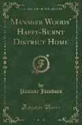 Manager Woods' Happy-Burnt District Home (Classic Reprint)