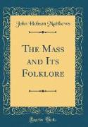 The Mass and Its Folklore (Classic Reprint)