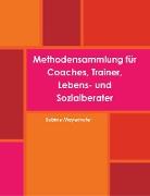 Methodensammlung für Coaches, Trainer, Lebens- und Sozialberater