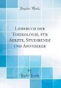 Lehrbuch der Toxikologie, für Aerzte, Studirende und Apotheker (Classic Reprint)