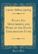 Egypt, Its Monuments, and Work of the Egypt Exploration Fund (Classic Reprint)