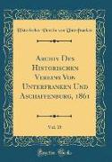 Archiv Des Historischen Vereins Von Unterfranken Und Aschaffenburg, 1861, Vol. 15 (Classic Reprint)