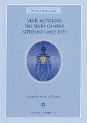 Vedic Astrology, the Seven Chakras, Astrology Made Easy: Three-In-One Guide