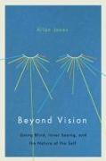 Beyond Vision: Going Blind, Inner Seeing, and the Nature of the Self