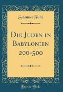 Die Juden in Babylonien 200-500 (Classic Reprint)