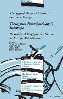 Theological Women's Studies in Southern Europe - Theologische Frauenforschung in Sudeuropa - Recherche Theologique Des Femmes En Europe Meridionale