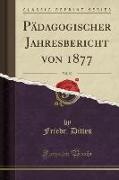 Pädagogischer Jahresbericht von 1877, Vol. 30 (Classic Reprint)