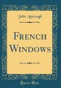 French Windows (Classic Reprint)