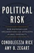 Political Risk: How Businesses and Organizations Can Anticipate Global Insecurity