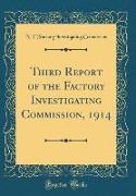 Third Report of the Factory Investigating Commission, 1914 (Classic Reprint)