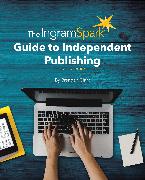 The Ingramspark Guide to Independent Publishing, Revised Edition