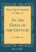 At the Gates of the Century (Classic Reprint)