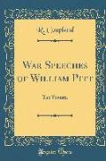 War Speeches of William Pitt: The Younger (Classic Reprint)