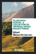 Plantation Echoes: A Collection of Original Negro Dialect Poems