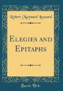 Elegies and Epitaphs (Classic Reprint)