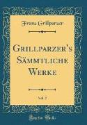 Grillparzer's Sämmtliche Werke, Vol. 5 (Classic Reprint)