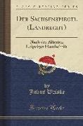 Der Sachsenspiegel (Landrecht): Nach Der Ältesten Leipziger Handschrift (Classic Reprint)