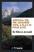 Adzuma, Or, the Japanese Wife, A Play in Four Acts