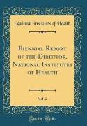Biennial Report of the Director, National Institutes of Health, Vol. 2 (Classic Reprint)