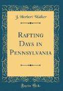 Rafting Days in Pennsylvania (Classic Reprint)