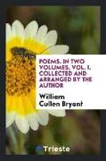 Poems. in Two Volumes, Vol. I. Collected and Arranged by the Author