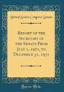 Report of the Secretary of the Senate From July 1, 1971, to December 31, 1971 (Classic Reprint)
