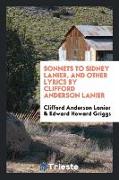 Sonnets to Sidney Lanier, and Other Lyrics by Clifford Anderson Lanier