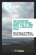 The Collected Works of Henrik Ibsen, Vol. IV. Peer Gynt: A Dramatic Poem