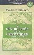 LA DESTRUCCIÓN DE LA CRISTIANDAD (2A EDICIÓN. RÚSTICA)
