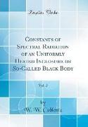 Constants of Spectral Radiation of an Uniformly Heated Inclosure or So-Called Black Body, Vol. 2 (Classic Reprint)