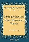 Four Hymns and Some Religious Verses (Classic Reprint)