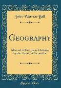 Geography: Manual of Europe as Defined by the Treaty of Versailles (Classic Reprint)