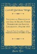 Statistics of Drunkenness and Liquor Selling Under Prohibitory and License Legislation, 1874 and 1877: From the Tenth Annual Report of the Massachuset