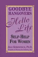 Goodbye Hangovers, Hello Life: Self-Help for Women