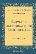 Sammlung Altdithmarscher Rechtsquellen (Classic Reprint)