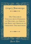 Des Gregorios Thaumaturgos Dankrede an Origenes, als Anhang der Brief des Origenes an Gregorios Thaumaturgos (Classic Reprint)