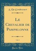 Le Chevalier de Pampelonne, Vol. 1 (Classic Reprint)
