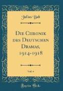 Die Chronik des Deutschen Dramas, 1914-1918, Vol. 4 (Classic Reprint)